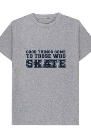 Good Things Come To Those Who Skate Quote Cut Out T-Shirt