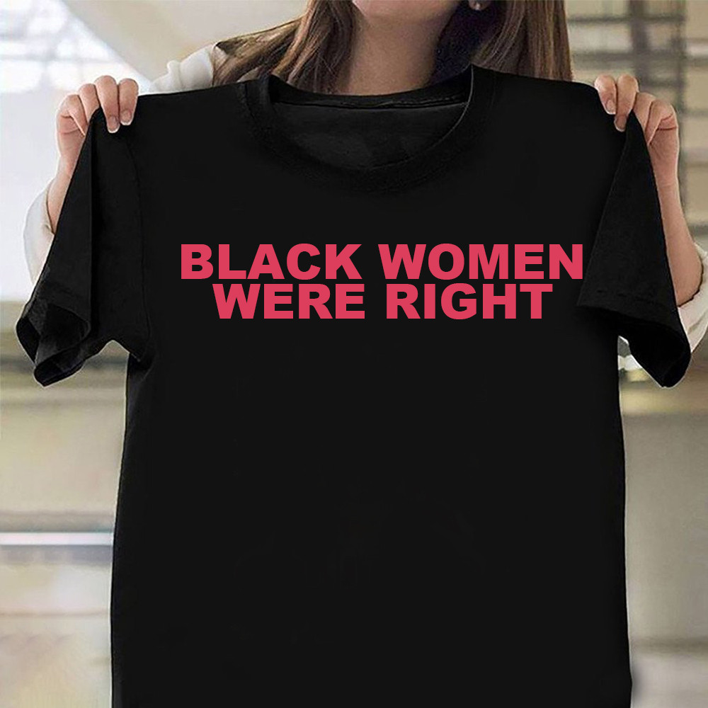 Black Women Were Right T-Shirt For Mother Neasalamis.com