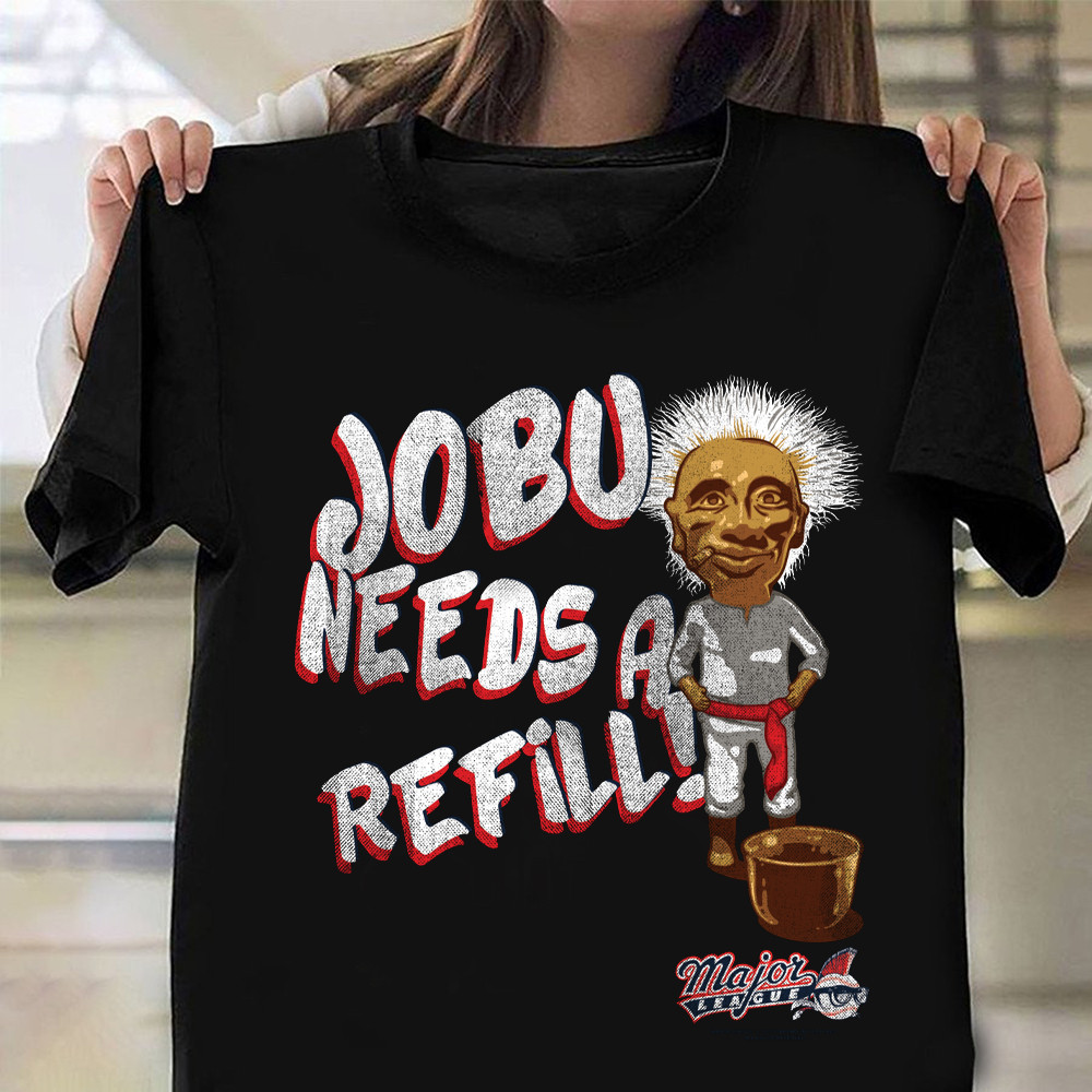 Major League Jobu Needs A Refill Transparent T-Shirt For Husband Neasalamis.com