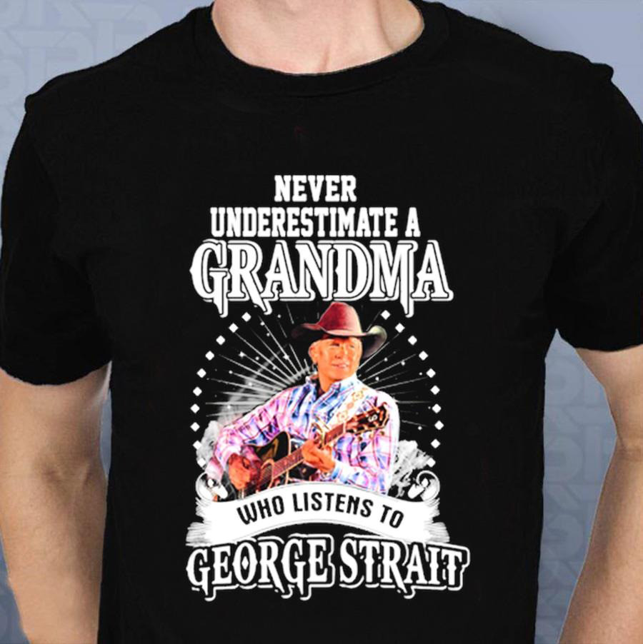 Never Underestimate A Grandma Who Listens To George Strait T-Shirt For Grandma Neasalamis.com