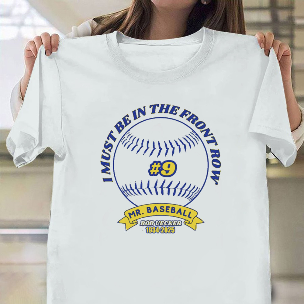 RIP Mr. Baseball Bob Uecker Shirt I Must Be In The Front Row Bob Uecker Quotes Apparel Neasalamis.com