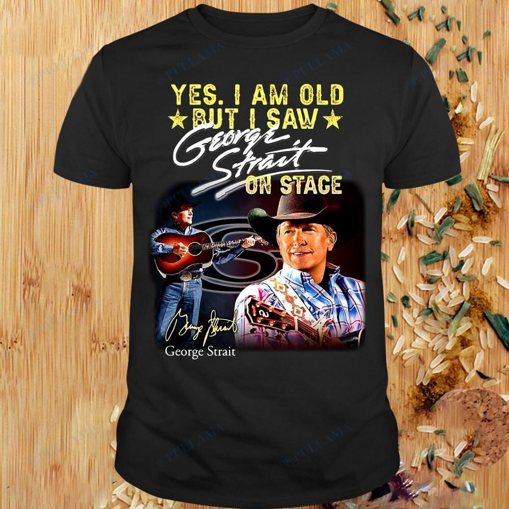 Yes I Am Old But I Saw George Strait On Stage Signature T-Shirt Memorial Neasalamis.com