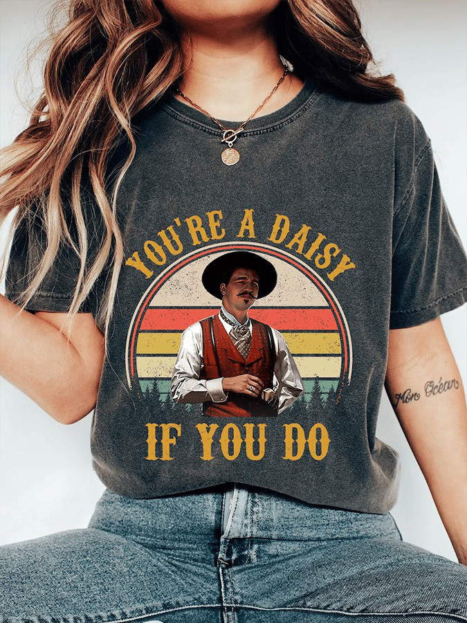 You're A Daisy If You Do T-Shirt Western Doc Holiday Shirt Neasalamis.com