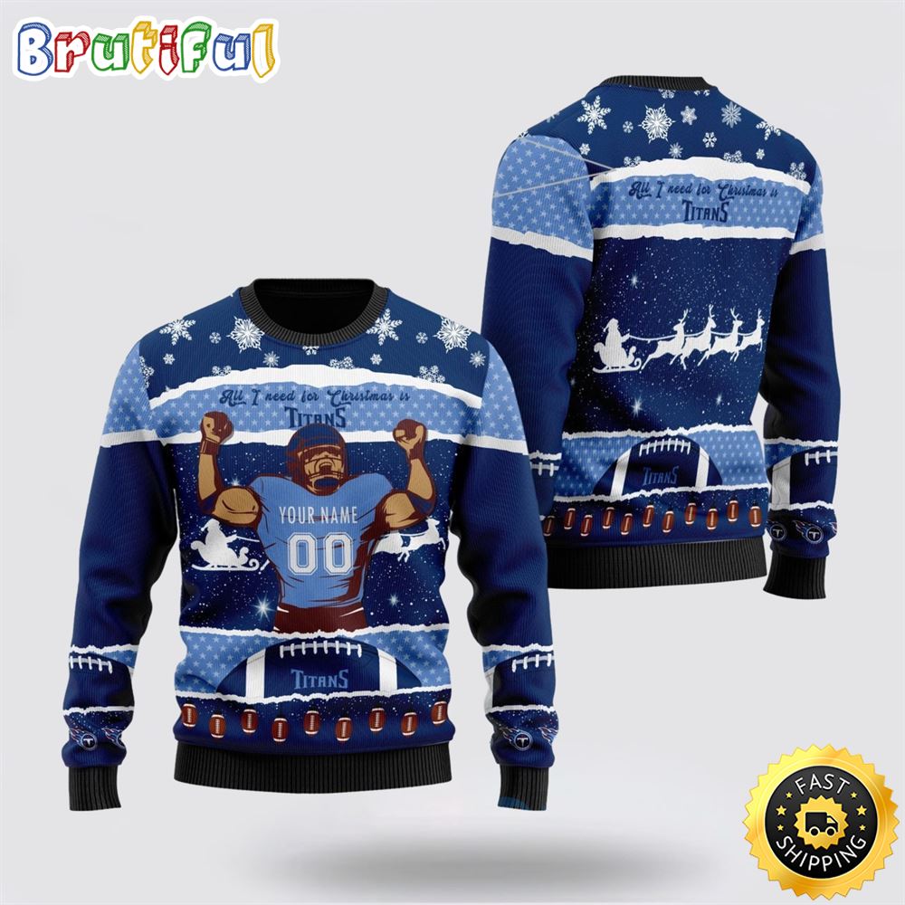 Personalized Nfl Tennessee Titans All I Need For Christmas Ugly Christmas Sweater Perfect Gift For Football Fans Neasalamis
